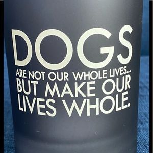 DOGS ARE NOT OUR WHOLE LIFE BUT MAKE OUR LIVES WHOLE jar, candle, container